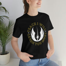 Load image into Gallery viewer, Star Wars Teach I Will Learn You Must TShirt