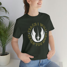 Load image into Gallery viewer, Star Wars Teach I Will Learn You Must TShirt