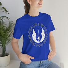 Load image into Gallery viewer, Star Wars Teach I Will Learn You Must TShirt